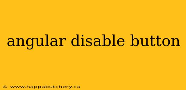 angular disable button