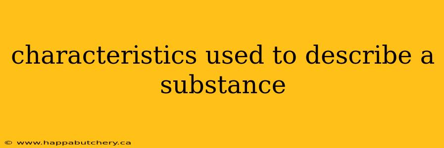 characteristics used to describe a substance