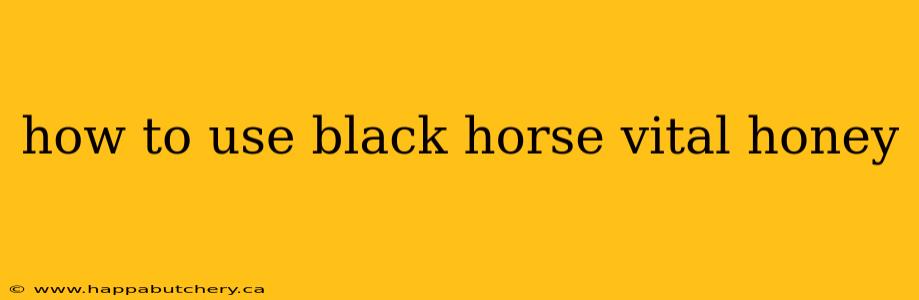 how to use black horse vital honey