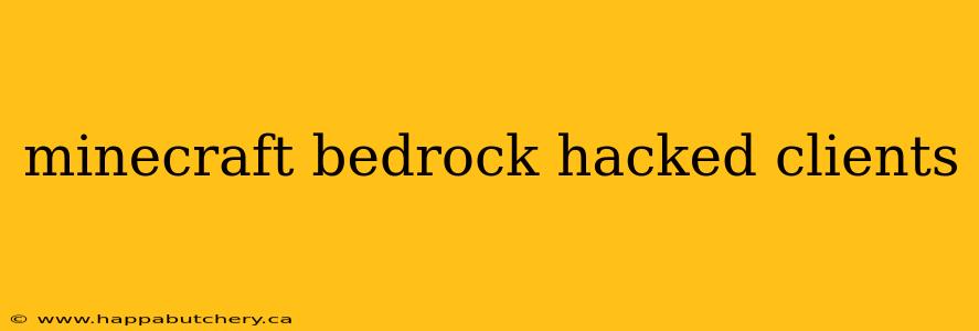 minecraft bedrock hacked clients