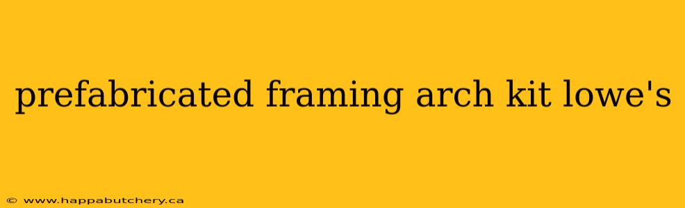 prefabricated framing arch kit lowe's