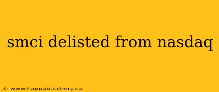 smci delisted from nasdaq