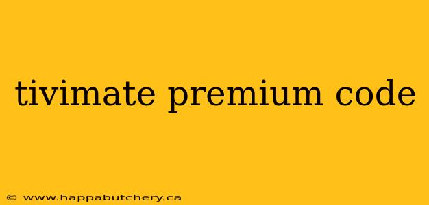 tivimate premium code