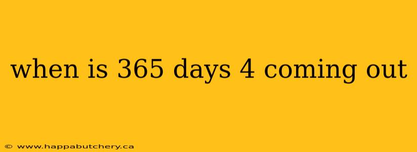 when is 365 days 4 coming out